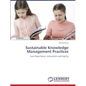 Sisa, Richard Sustainable Knowledge Management Practices: User Experience, Innovation and Agility Sisa, Richard Sustainable Knowledge Management Practices: User Experience, Innovation and Agility