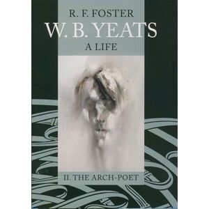 Foster, R. F. W. B. Yeats: A Life , Vol. 2: The Arch-Poet 1915-1939: II: The Arch-Poet 1915-1939 Foster, R. F. W. B. Yeats: A Life , Vol. 2: The Arch-Poet 1915-1939: II: The Arch-Poet 1915-1939