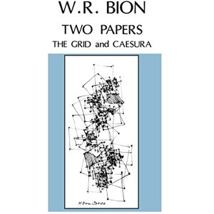 R. Bion, Wilfred Two Papers: 'The Grid' and 'Caesura' R. Bion, Wilfred Two Papers: 'The Grid' and 'Caesura'
