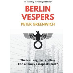 Greenwich, Peter Berlin Vespers: The Nazi regime is falling, can a family escape its past? Greenwich, Peter Berlin Vespers: The Nazi regime is falling, can a family escape its past?