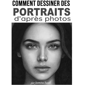 Susak, Jasmina Comment dessiner des portraits d’après photos: Tutoriels pas à pas de mise en ombre, techniques et cours réalistes au crayon pour dessiner visages et personnages Susak, Jasmina Comment dessiner des portraits d’après photos: Tutoriels pas à pas de mise en ombre, techniques et cours réalistes au crayon pour dessiner visages et personnages
