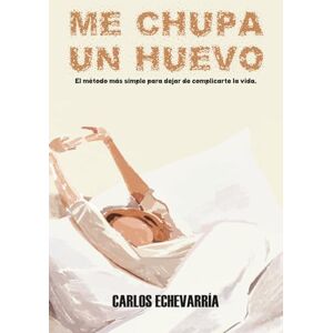 Echevarría, Carlos ME CHUPA UN HUEVO: Una filosofía brutalmente honesta para soltar el peso del mundo, bajar la ansiedad y volver a vivir en paz, reconectando con lo que ... y aprendiendo a respirar una vida más simple. Echevarría, Carlos ME CHUPA UN HUEVO: Una filosofía brutalmente honesta para soltar el peso del mundo, bajar la ansiedad y volver a vivir en paz, reconectando con lo que ... y aprendiendo a respirar una vida más simple.