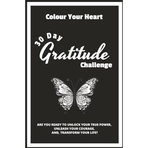 Crystal, Nicole Colour Your Heart: 30 Day Gratitude Challenge Journal: Explore, Colour, and Reflect Your Journey To A More Grateful Life Crystal, Nicole Colour Your Heart: 30 Day Gratitude Challenge Journal: Explore, Colour, and Reflect Your Journey To A More Grateful Life