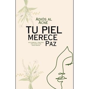 Cabarcas, Liz TU PIEL MERECE PAZ: Guía hormonal y emocional para sanar tu piel desde adentro Cabarcas, Liz TU PIEL MERECE PAZ: Guía hormonal y emocional para sanar tu piel desde adentro