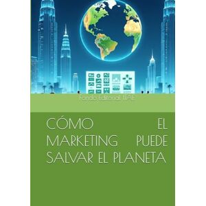 ITAE, Fondo Editorial CÓMO EL MARKETING PUEDE SALVAR EL PLANETA ITAE, Fondo Editorial CÓMO EL MARKETING PUEDE SALVAR EL PLANETA