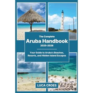 Harper, Ethan The Complete Aruba Handbook 2025–2026: Your Guide to Aruba’s Beaches, Resorts, and Hidden Island Escapes Harper, Ethan The Complete Aruba Handbook 2025–2026: Your Guide to Aruba’s Beaches, Resorts, and Hidden Island Escapes