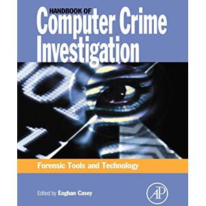 Handbook of Computer Crime Investigation: Forensic Tools and Technology Handbook of Computer Crime Investigation: Forensic Tools and Technology