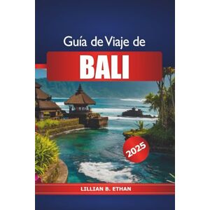 Ethan, Lillian B. Guía de viaje de Bali 2025: Explora las atracciones imperdibles de la isla de Indonesia, playas, cultura, templos, gastronomía y aventuras Ethan, Lillian B. Guía de viaje de Bali 2025: Explora las atracciones imperdibles de la isla de Indonesia, playas, cultura, templos, gastronomía y aventuras