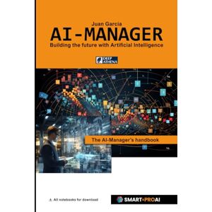 Garcia, Juan AI-Manager: For learners, professionals, and companies who want to understand, manage, and successfully implement AI (Artificial Intelligence) Garcia, Juan AI-Manager: For learners, professionals, and companies who want to understand, manage, and successfully implement AI (Artificial Intelligence)