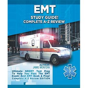 Montoya, Jamie EMT Study Guide! Complete A-Z Review: Ultimate NREMT Test Prep To Help You Pass The EMT Exam! Best EMT Book & Prep! Complete A-Z Review Edition Montoya, Jamie EMT Study Guide! Complete A-Z Review: Ultimate NREMT Test Prep To Help You Pass The EMT Exam! Best EMT Book & Prep! Complete A-Z Review Edition