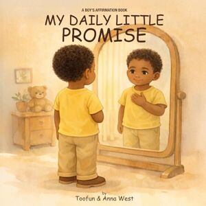 West, Toofun My Daily Little Promise: A Boy’s Affirmation Book West, Toofun My Daily Little Promise: A Boy’s Affirmation Book