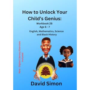 Simon, David How to Unlock Your Child's Genius: Workbook 2B Simon, David How to Unlock Your Child's Genius: Workbook 2B