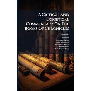 Curtis, Edward Lewis A Critical And Exegetical Commentary On The Books Of Chronicles Curtis, Edward Lewis A Critical And Exegetical Commentary On The Books Of Chronicles