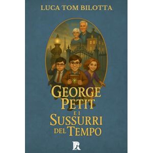 Bilotta, Luca Tom George Petit e i Sussurri del Tempo: La Saga di Gláin Bilotta, Luca Tom George Petit e i Sussurri del Tempo: La Saga di Gláin