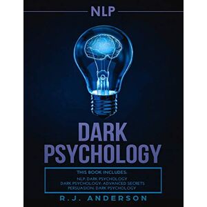 Anderson, R J nlp: Dark Psychology Series 3 Manuscripts Secret Techniques To Influence Anyone Using Dark NLP, Covert Persuasion and Advanced Dark Psychology Anderson, R J nlp: Dark Psychology Series 3 Manuscripts Secret Techniques To Influence Anyone Using Dark NLP, Covert Persuasion and Advanced Dark Psychology