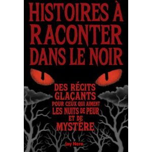 Ahead HISTOIRES À RACONTER DANS LE NOIR: Des récits glaçants pour ceux qui aiment les nuits de peur et de mystère Ahead HISTOIRES À RACONTER DANS LE NOIR: Des récits glaçants pour ceux qui aiment les nuits de peur et de mystère