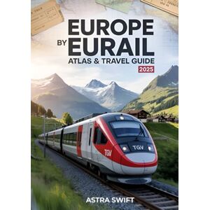Swift, Astra Europe by Eurail Atlas & Travel Guide 2025: Best Routes, Scenic Rail Vacations, European Itineraries, Sleeper Cars, Tickets, Maps & Expert Travel Tips Swift, Astra Europe by Eurail Atlas & Travel Guide 2025: Best Routes, Scenic Rail Vacations, European Itineraries, Sleeper Cars, Tickets, Maps & Expert Travel Tips