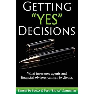 De Souza, Bernie Getting "Yes" Decisions: What insurance agents and financial advisors can say to clients. De Souza, Bernie Getting "Yes" Decisions: What insurance agents and financial advisors can say to clients.
