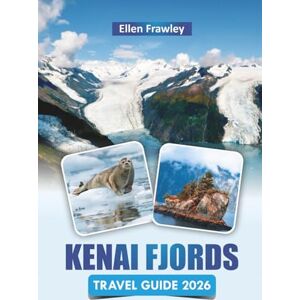 Frawley, Ellen KENAI FJORDS TRAVEL GUIDE 2026: Explore Alaska’s National Parks with Glacier Tours, Wildlife Cruises, Coastal Trails, and Practical Tips for Visitors Frawley, Ellen KENAI FJORDS TRAVEL GUIDE 2026: Explore Alaska’s National Parks with Glacier Tours, Wildlife Cruises, Coastal Trails, and Practical Tips for Visitors