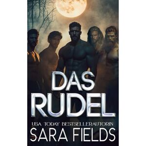 Fields, Sara Das Rudel: düstere Wolfswandler-Romance Fields, Sara Das Rudel: düstere Wolfswandler-Romance
