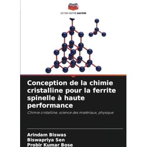 Biswas, Arindam Conception de la chimie cristalline pour la ferrite spinelle à haute performance: Chimie cristalline, science des matériaux, physique Biswas, Arindam Conception de la chimie cristalline pour la ferrite spinelle à haute performance: Chimie cristalline, science des matériaux, physique