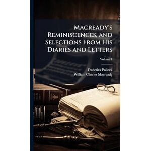 Pollock, Frederick Macready's Reminiscences, and Selections From His Diaries and Letters Pollock, Frederick Macready's Reminiscences, and Selections From His Diaries and Letters