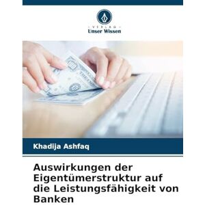 Ashfaq, Khadija Auswirkungen der Eigentümerstruktur auf die Leistungsfähigkeit von Banken Ashfaq, Khadija Auswirkungen der Eigentümerstruktur auf die Leistungsfähigkeit von Banken