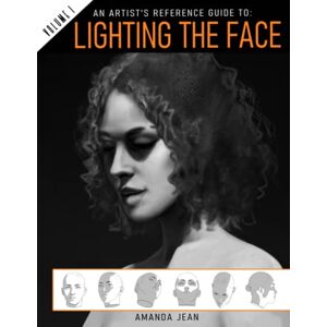 Jean, Amanda An Artist's Reference Guide To: Lighting The Face Volume One Jean, Amanda An Artist's Reference Guide To: Lighting The Face Volume One