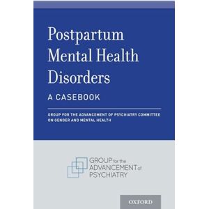 GAPCGMH, Group for the Advancement of Psychiatry POSTPARTUM MENTAL HEALTH DISORDERS: A Casebook GAPCGMH, Group for the Advancement of Psychiatry POSTPARTUM MENTAL HEALTH DISORDERS: A Casebook