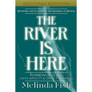 Fish, Melinda The River is Here: Receiving and Sustaining the Blessing of Revival Fish, Melinda The River is Here: Receiving and Sustaining the Blessing of Revival