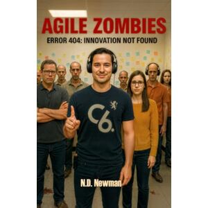 Newman, N. D. Agile Zombies: Error 404 Innovation Not Found Newman, N. D. Agile Zombies: Error 404 Innovation Not Found