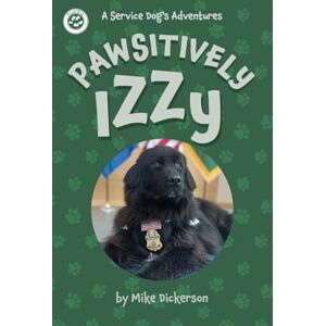 Dickerson, Mike Pawsitively Izzy (A Service Dog's Adventures) Dickerson, Mike Pawsitively Izzy (A Service Dog's Adventures)