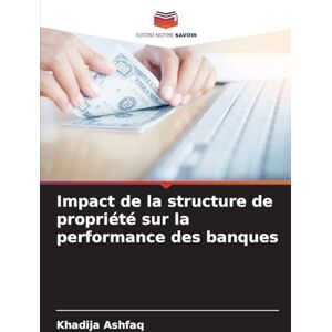 Ashfaq, Khadija Impact de la structure de propriété sur la performance des banques Ashfaq, Khadija Impact de la structure de propriété sur la performance des banques