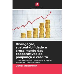 Wondimkun, Daniel Divulgação, sustentabilidade e crescimento das cooperativas de poupança e crédito: O caso da União das Cooperativas Rurais de Poupança e Crédito de Awash Wondimkun, Daniel Divulgação, sustentabilidade e crescimento das cooperativas de poupança e crédito: O caso da União das Cooperativas Rurais de Poupança e Crédito de Awash