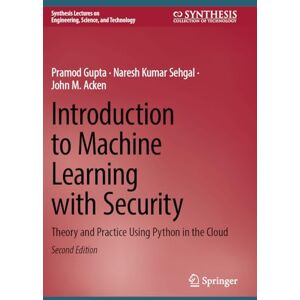 Gupta, Pramod Introduction to Machine Learning with Security: Theory and Practice Using Python in the Cloud (Synthesis Lectures on Engineering, Science, and Technology) Gupta, Pramod Introduction to Machine Learning with Security: Theory and Practice Using Python in the Cloud (Synthesis Lectures on Engineering, Science, and Technology)