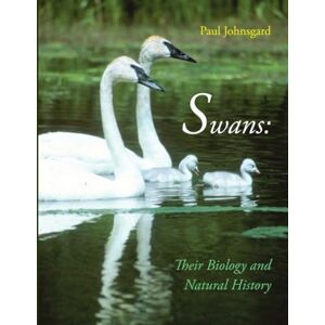 Johnsgard, Paul Swans: Their Biology and Natural History Johnsgard, Paul Swans: Their Biology and Natural History