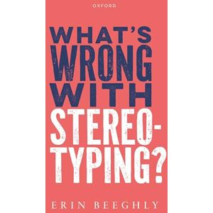 Beeghly, Erin What's Wrong with Stereotyping? Beeghly, Erin What's Wrong with Stereotyping?