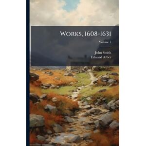 Smith, John Works, 1608-1631 Smith, John Works, 1608-1631