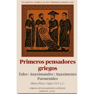 Livia, Enrico Primeros pensadores griegos (Filosofía compleja en términos sencillos) Livia, Enrico Primeros pensadores griegos (Filosofía compleja en términos sencillos)