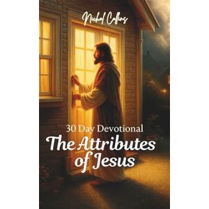 Collins, Nichol The Attributes of Jesus: 30 Day Devotional Collins, Nichol The Attributes of Jesus: 30 Day Devotional