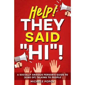 Popov, Michele Help! They Said "Hi!": A Socially Anxious Person's Guide to (Kind Of) Talking to People (The Help! Series) Popov, Michele Help! They Said "Hi!": A Socially Anxious Person's Guide to (Kind Of) Talking to People (The Help! Series)