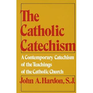 Hardon, John The Catholic Catechism: A Contemporary Catechism of the Teachings of the Catholic Church Hardon, John The Catholic Catechism: A Contemporary Catechism of the Teachings of the Catholic Church