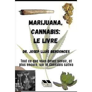 Berdonces, Dr. Josep Lluís Marijuana, Cannabis Le livre: Tout ce que vous devez savoir, et plus encore, sur le Cannabis sativa (Plants and Phytotherapy) Berdonces, Dr. Josep Lluís Marijuana, Cannabis Le livre: Tout ce que vous devez savoir, et plus encore, sur le Cannabis sativa (Plants and Phytotherapy)