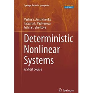 Anishchenko, Vadim S. Deterministic Nonlinear Systems: A Short Course (Springer Series in Synergetics) Anishchenko, Vadim S. Deterministic Nonlinear Systems: A Short Course (Springer Series in Synergetics)