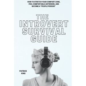 King, Patrick The Introvert Survival Guide: How to Stretch your Comfort Zone, Feel Comfortable Anywhere, and Become a “People Person” (The Psychology of Social Dynamics) King, Patrick The Introvert Survival Guide: How to Stretch your Comfort Zone, Feel Comfortable Anywhere, and Become a “People Person” (The Psychology of Social Dynamics)