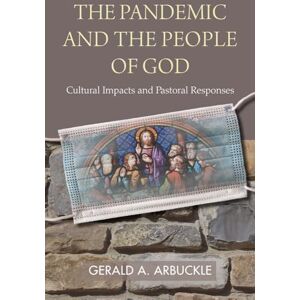 Arbuckle, Gerald A. The Pandemic and the People of God: Cultural Impacts and Pastoral Responses Arbuckle, Gerald A. The Pandemic and the People of God: Cultural Impacts and Pastoral Responses
