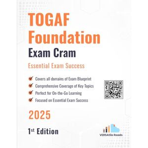 Reads, VERSAtile TOGAF Foundation Exam Cram Essential Exam Success: 1st Edition 2025 Reads, VERSAtile TOGAF Foundation Exam Cram Essential Exam Success: 1st Edition 2025