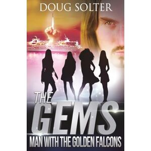 Solter, Doug Man With The Golden Falcons: A Young Adult Spy Thriller Adventure: A Teen Spy Thriller: 4 (The Gems Spy Series) Solter, Doug Man With The Golden Falcons: A Young Adult Spy Thriller Adventure: A Teen Spy Thriller: 4 (The Gems Spy Series)