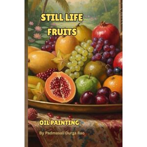 rao, durga Fruit Still Life Masterpieces-A Still Life Artist’s Portfolio rao, durga Fruit Still Life Masterpieces-A Still Life Artist’s Portfolio
