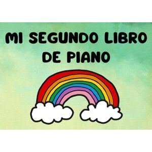 al Piano, Música Mi segundo libro de piano: Método visual y práctico para niños (Mis libros de piano) al Piano, Música Mi segundo libro de piano: Método visual y práctico para niños (Mis libros de piano)